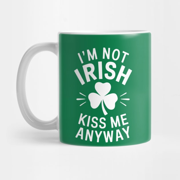 I'm Not Irish Kiss me anyway by CreativeSage